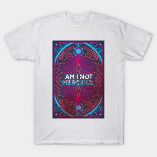 Am I Not Merciful? - Illuminae Inspired T-Shirt